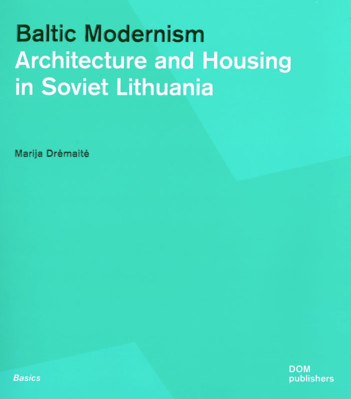 Baltic Modernism: Architecture and Housing in Soviet Lithuania