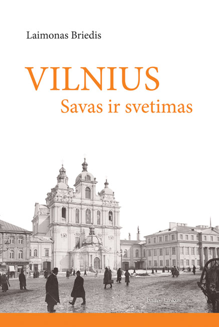 LAIMONAS BRIEDIS. VILNIUS: CITY OF STRANGERS; VILNIUS SAVAS IR SVETIMAS