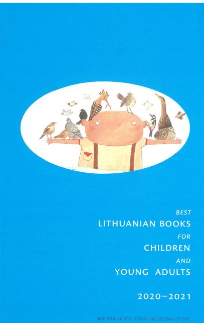 BEST LITHUANIAN BOOKS FOR CHILDREN AND YOUNG ADULTS 2020-2021 SELECTION OF THE LITHUANIAN SECTION OF IBBY